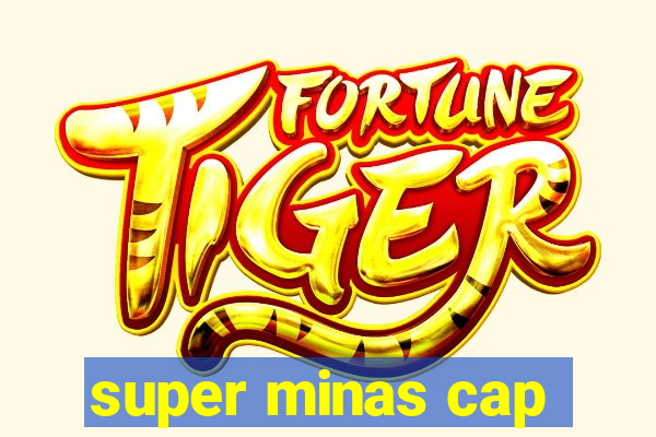 super minas cap